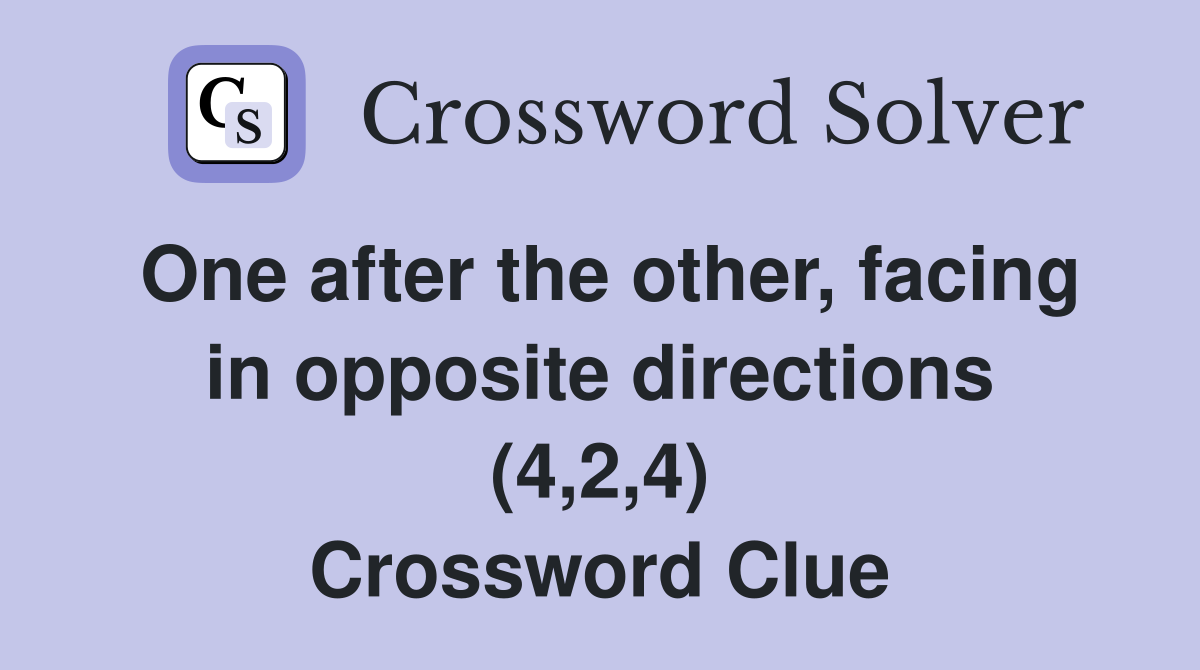 One after the other, facing in opposite directions (4,2,4) Crossword Clue