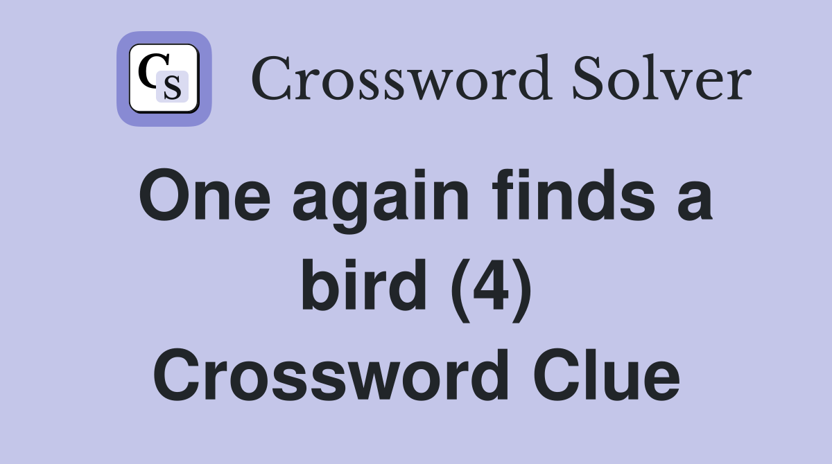One again finds a bird (4) Crossword Clue