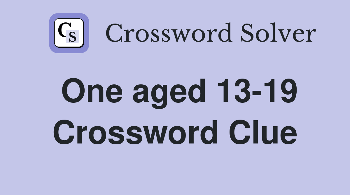 One aged 13-19 Crossword Clue