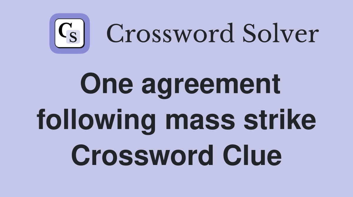 One agreement following mass strike Crossword Clue