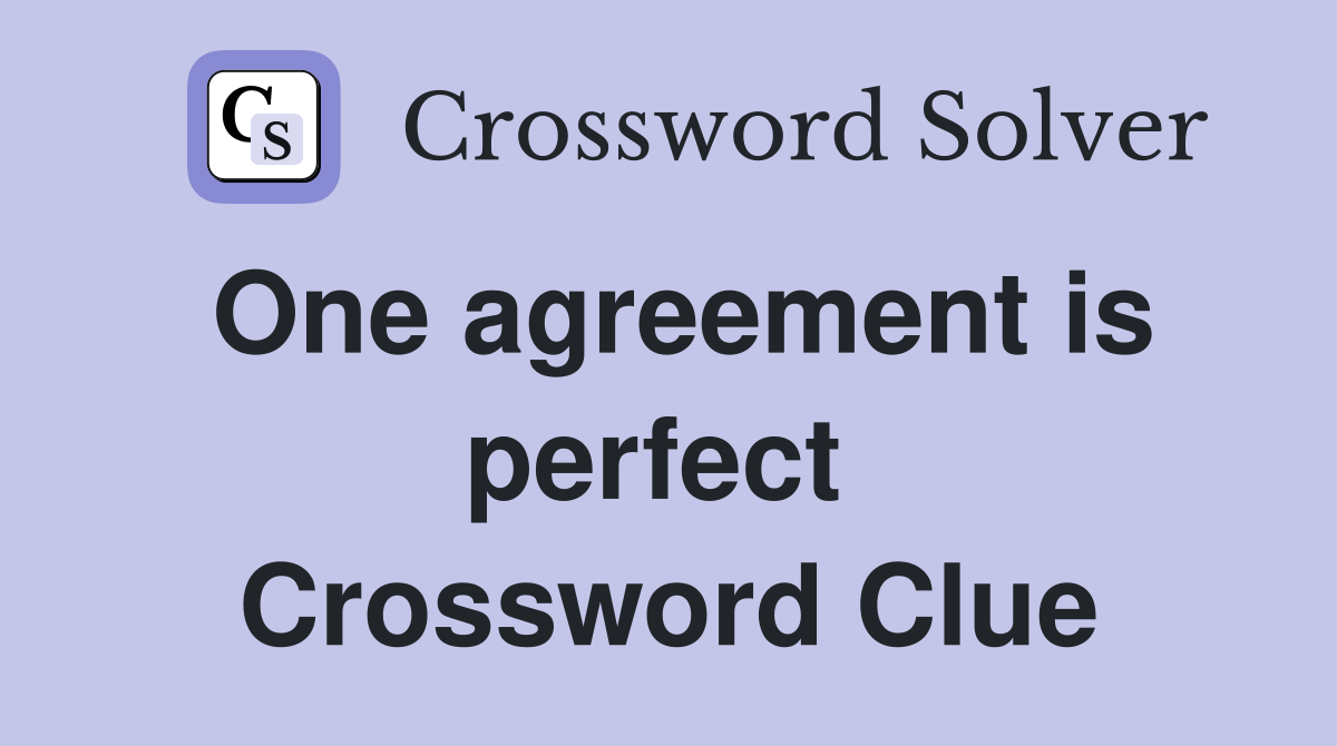 One agreement is perfect  Crossword Clue