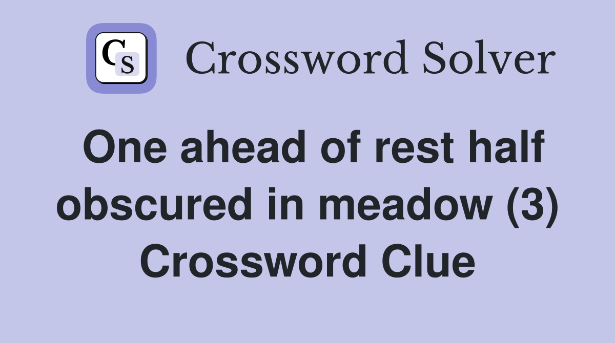 One ahead of rest half obscured in meadow (3) Crossword Clue