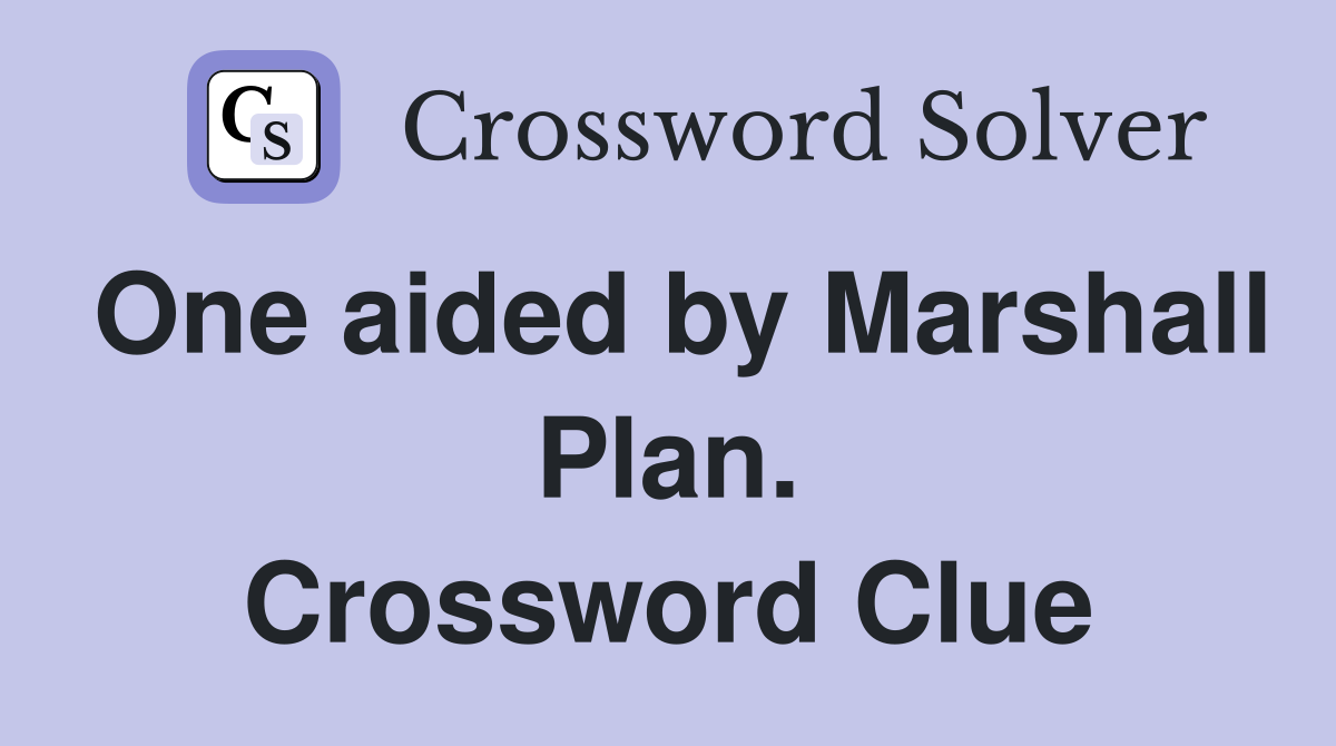 One aided by Marshall Plan. Crossword Clue
