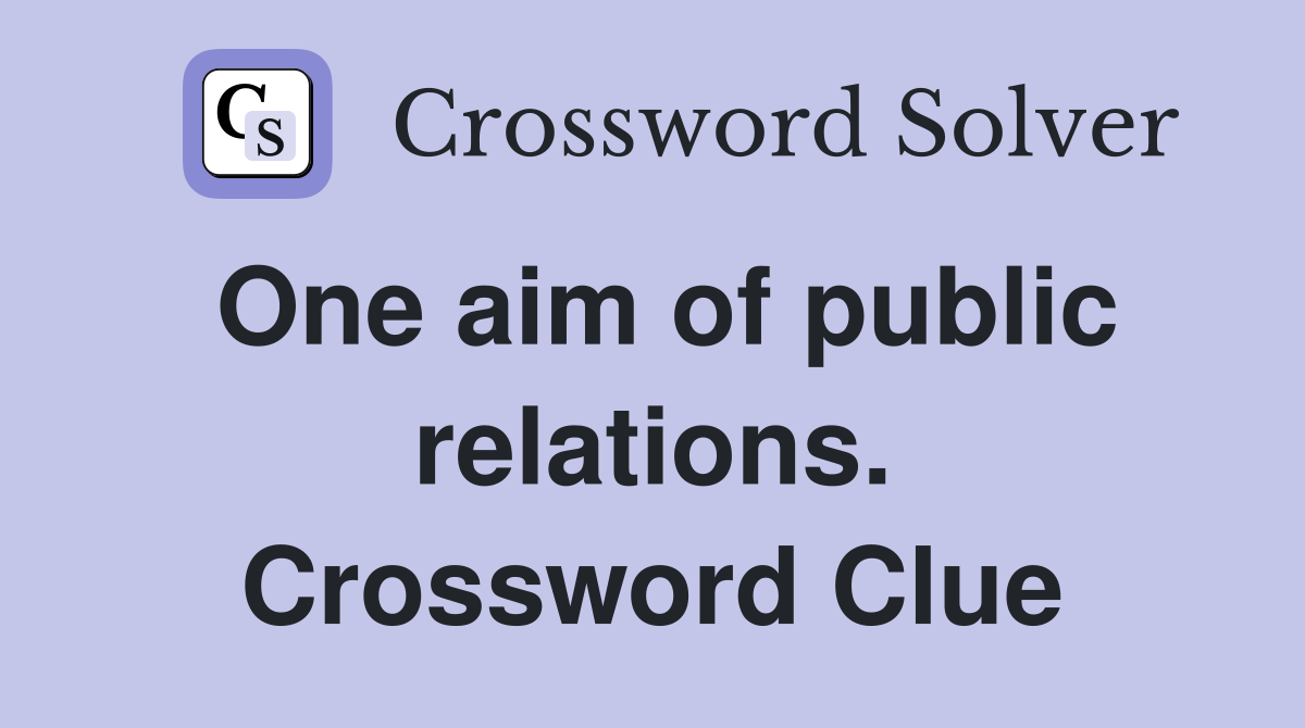 One aim of public relations. Crossword Clue