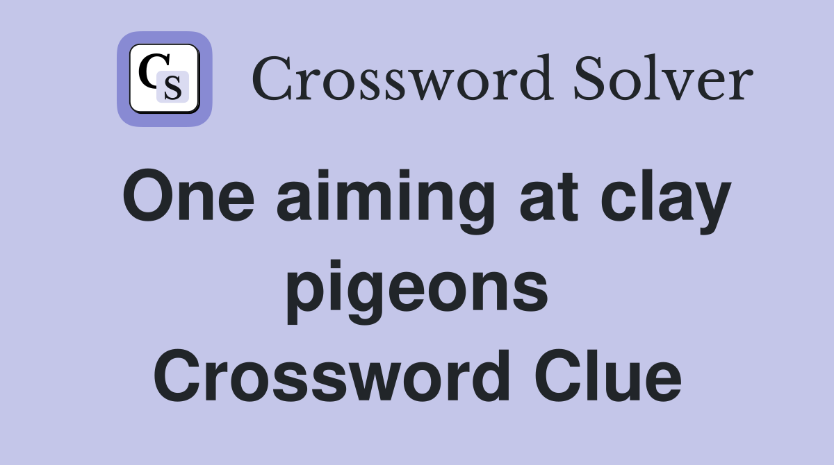 One aiming at clay pigeons Crossword Clue