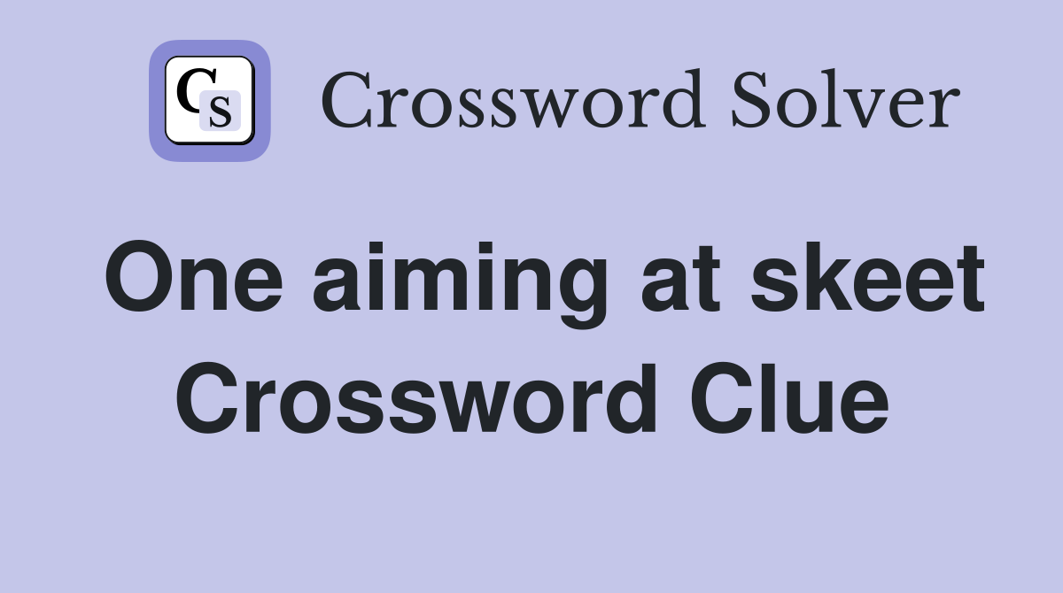 One aiming at skeet Crossword Clue
