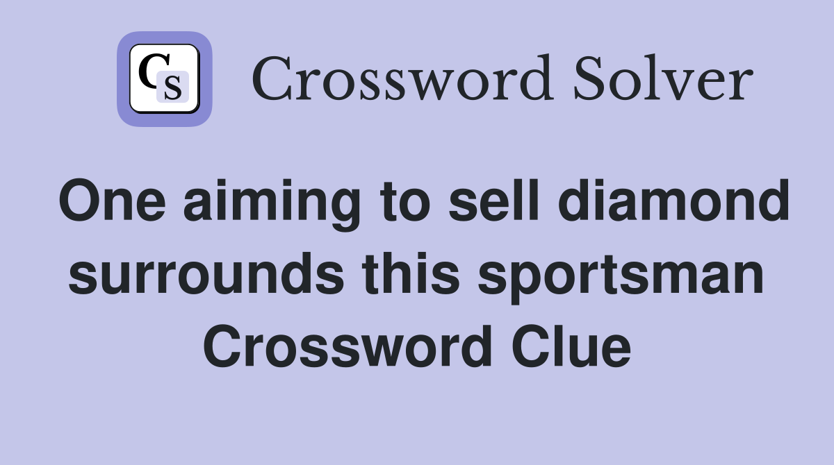 One aiming to sell diamond surrounds this sportsman Crossword Clue