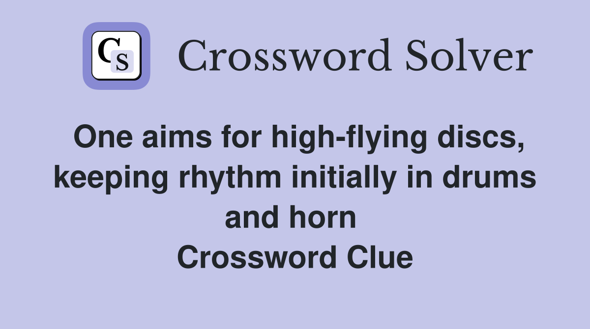 One aims for high-flying discs, keeping rhythm initially in drums and horn  Crossword Clue