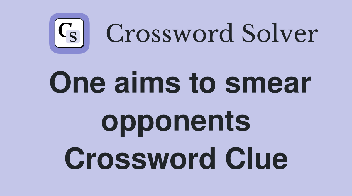 One aims to smear opponents Crossword Clue