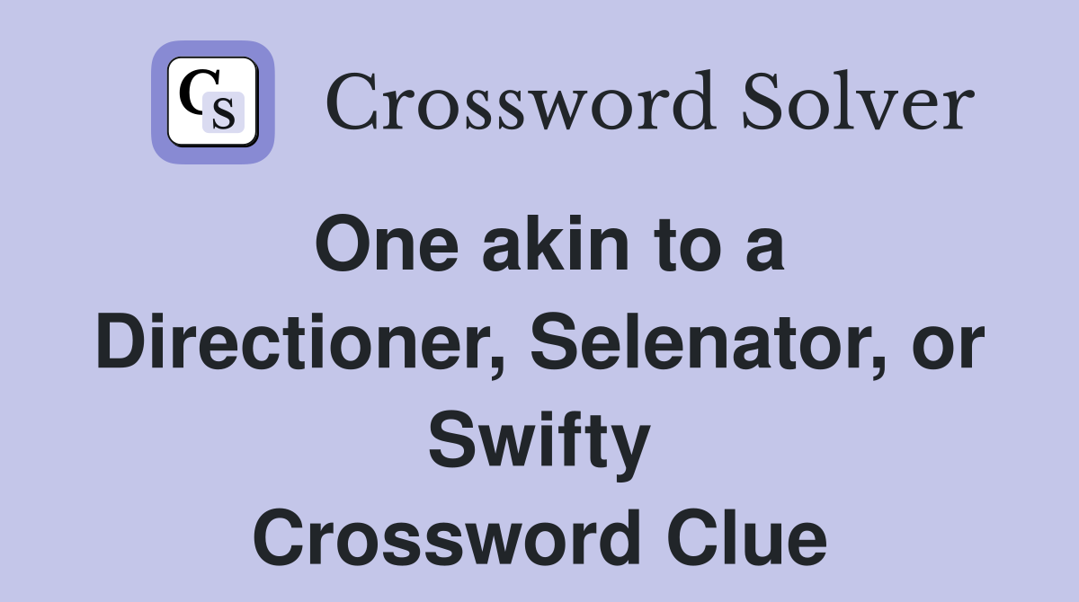 One akin to a Directioner, Selenator, or Swifty Crossword Clue