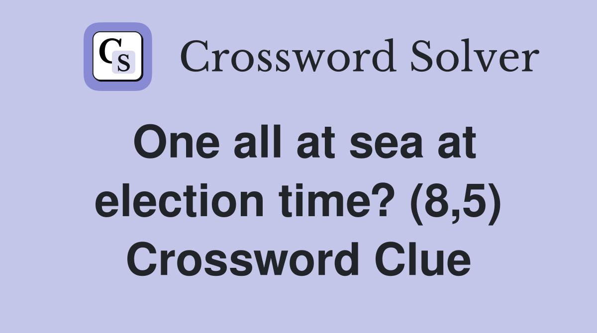 One all at sea at election time? (8,5) Crossword Clue