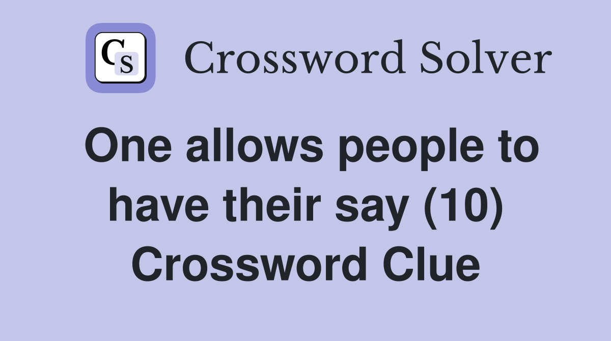 One allows people to have their say (10) Crossword Clue