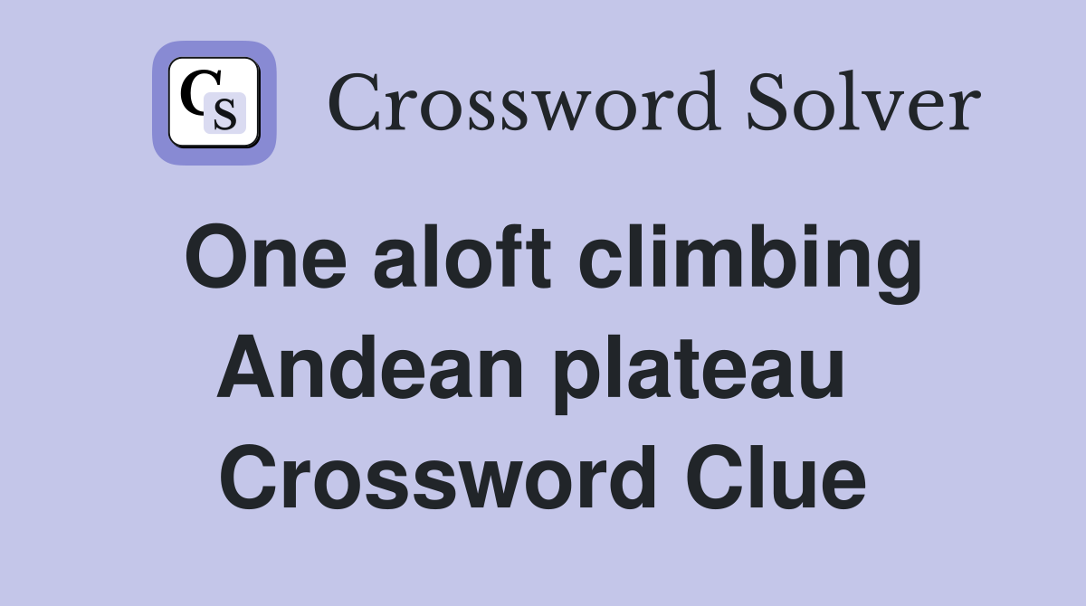 One aloft climbing Andean plateau  Crossword Clue