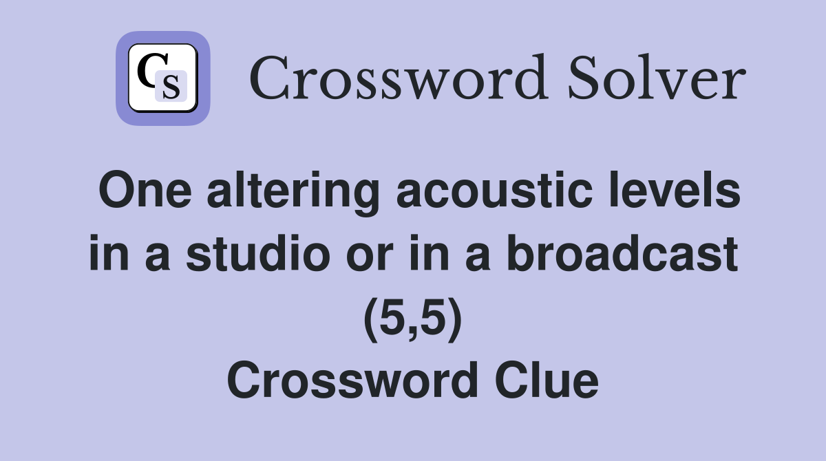One altering acoustic levels in a studio or in a broadcast (5,5) Crossword Clue