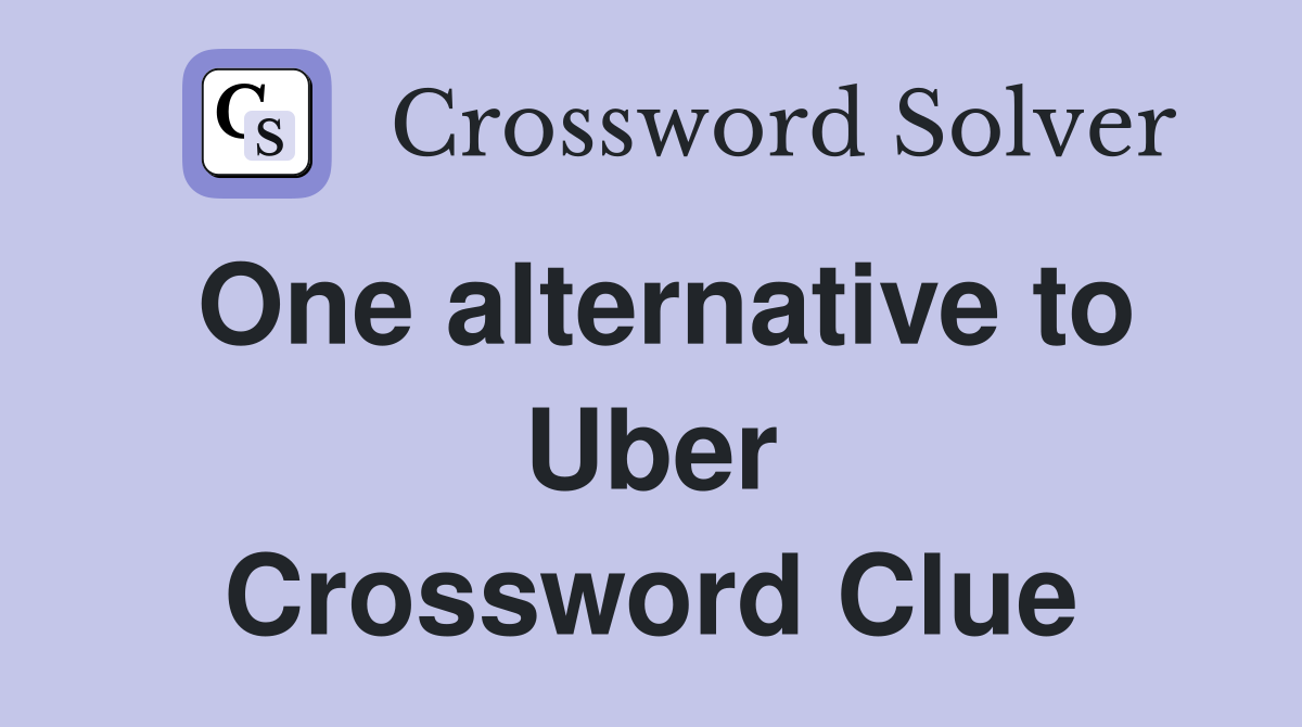 One alternative to Uber Crossword Clue