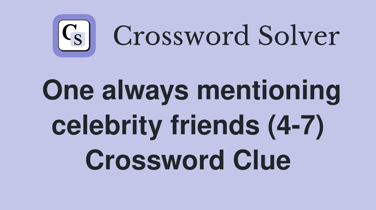 One always mentioning celebrity friends (4-7) Crossword Clue
