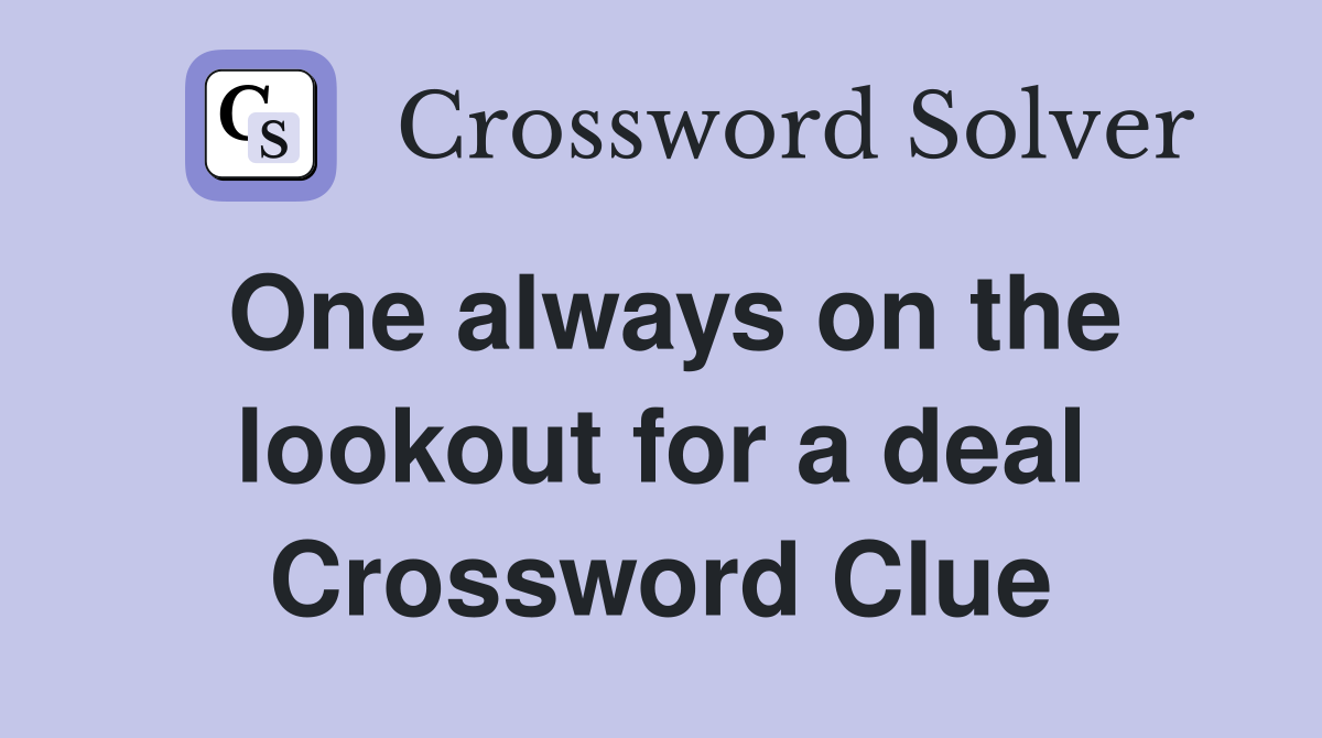One always on the lookout for a deal Crossword Clue
