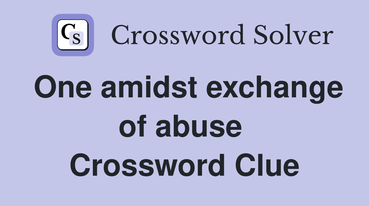 One amidst exchange of abuse  Crossword Clue