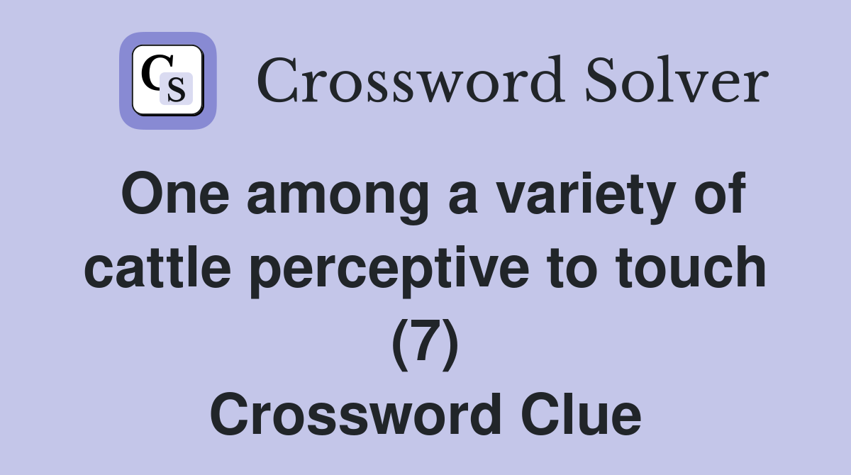 One among a variety of cattle perceptive to touch (7) Crossword Clue