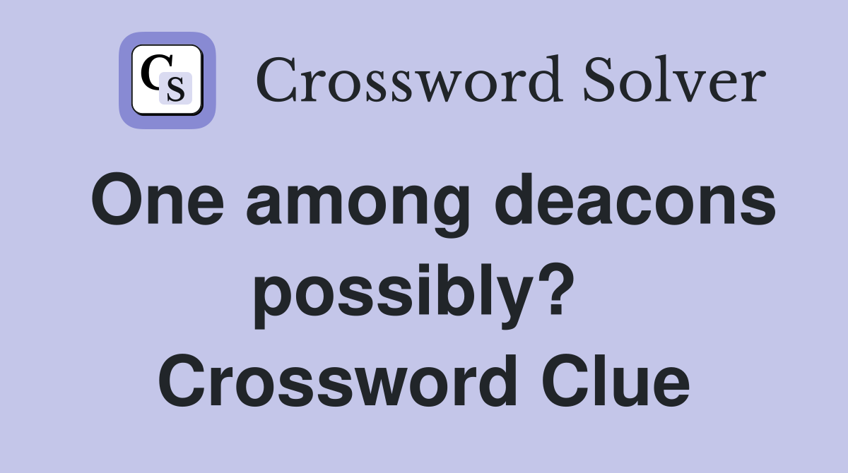 One among deacons possibly?  Crossword Clue