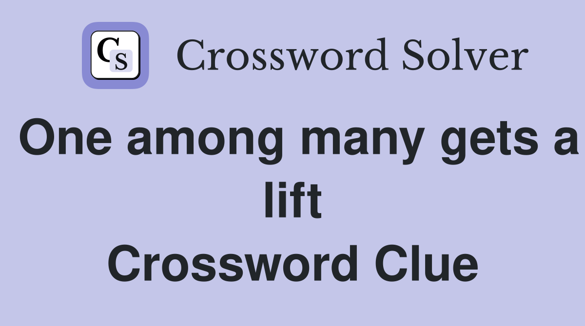 One among many gets a lift Crossword Clue