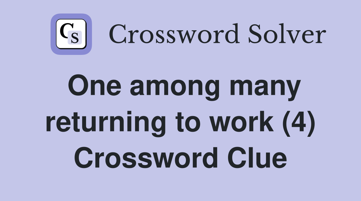 One among many returning to work (4) Crossword Clue