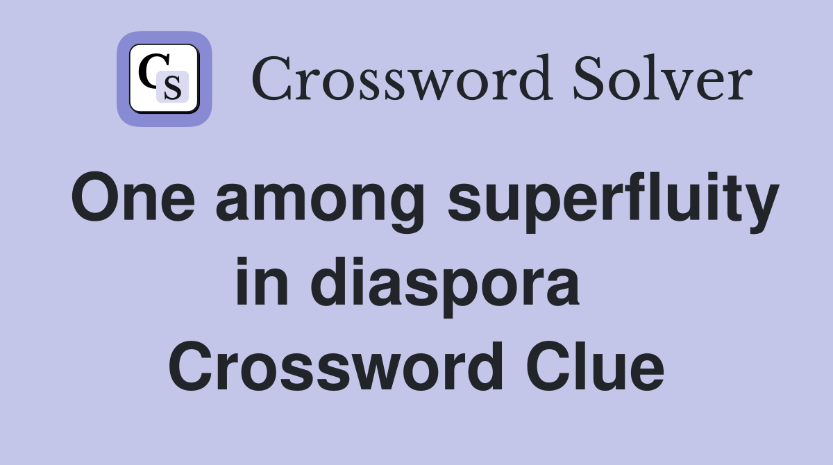 One among superfluity in diaspora  Crossword Clue