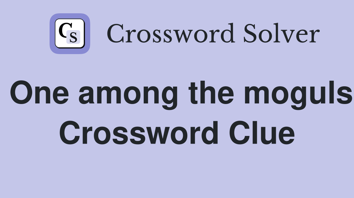 One among the moguls Crossword Clue