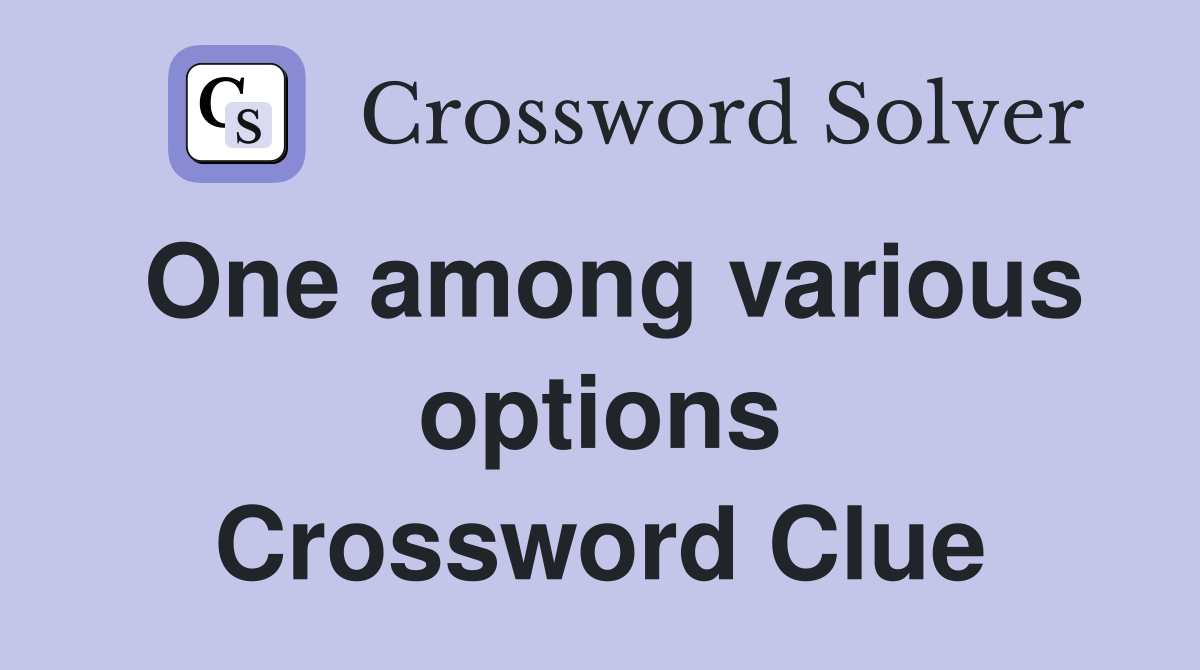 One among various options Crossword Clue