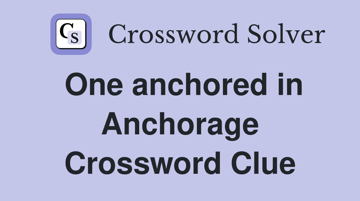 One anchored in Anchorage Crossword Clue