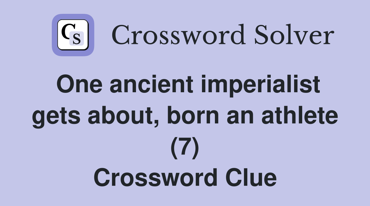 One ancient imperialist gets about, born an athlete (7) Crossword Clue