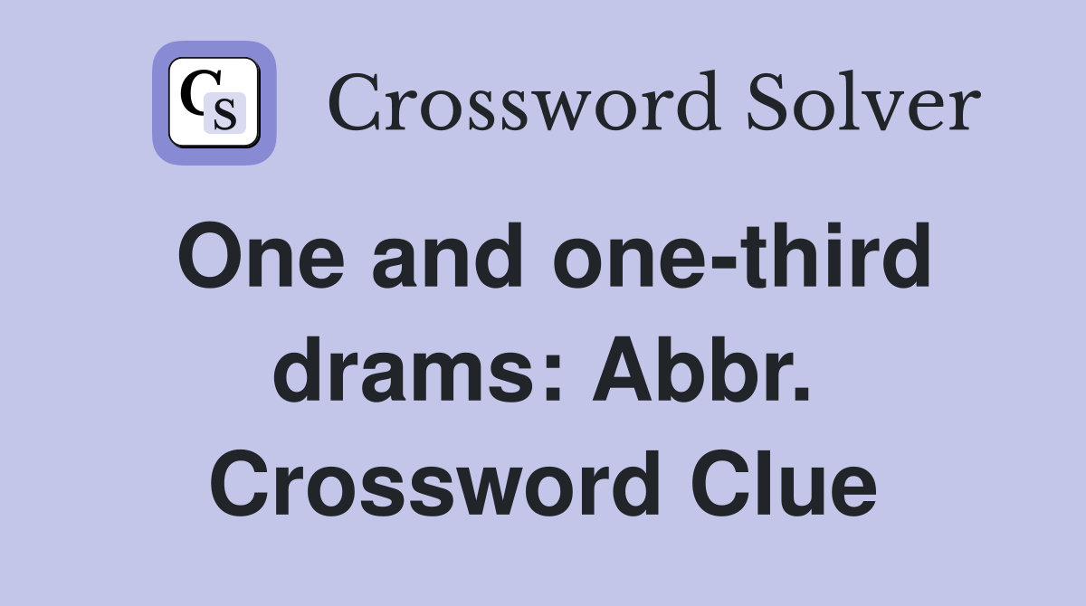 One and one-third drams: Abbr. Crossword Clue