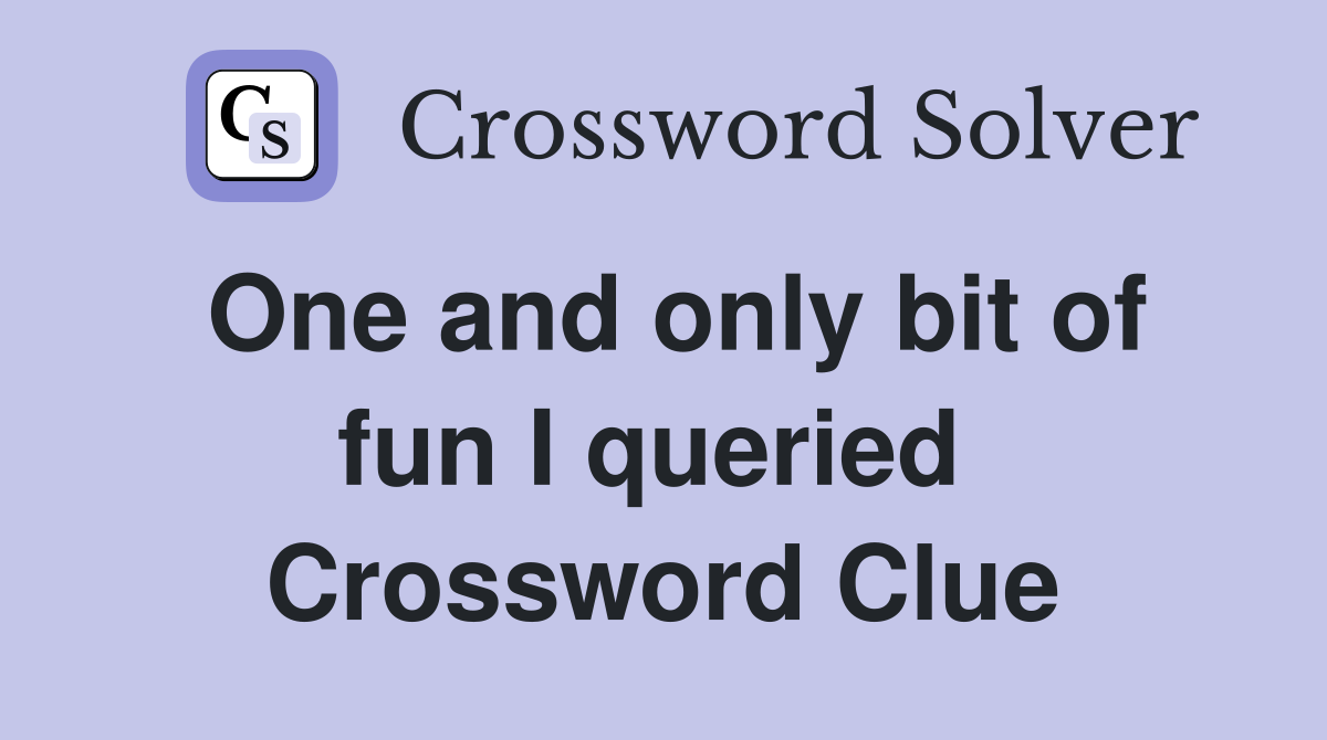 One and only bit of fun I queried  Crossword Clue