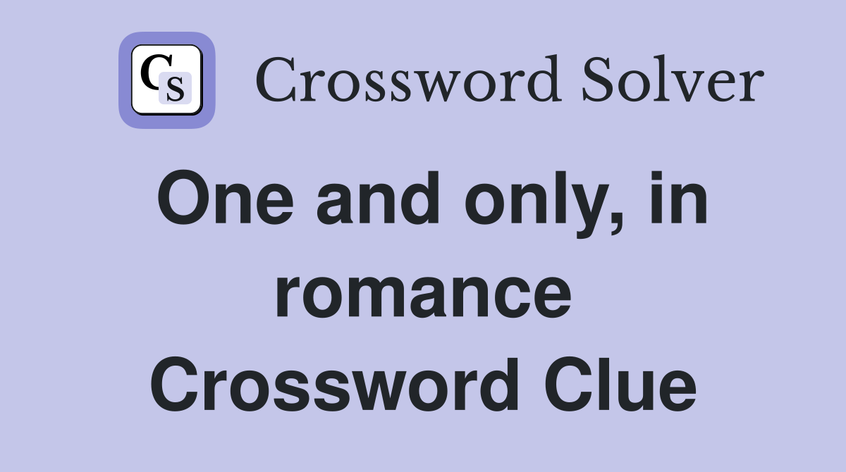 One and only, in romance Crossword Clue