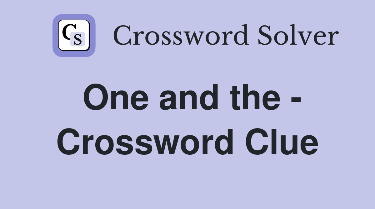 One and the - Crossword Clue