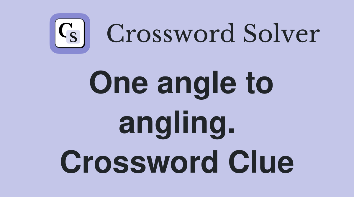 One angle to angling. Crossword Clue