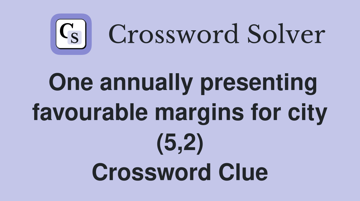 One annually presenting favourable margins for city (5,2) Crossword Clue