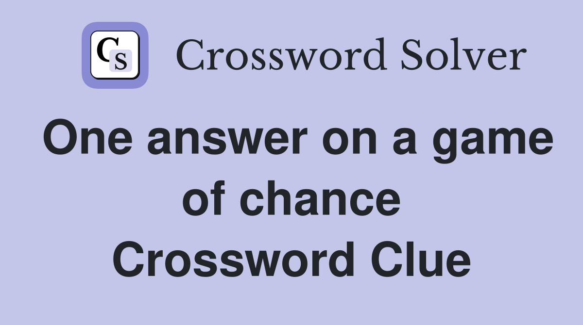 One answer on a game of chance Crossword Clue