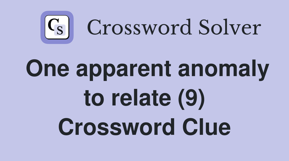 One apparent anomaly to relate (9) Crossword Clue