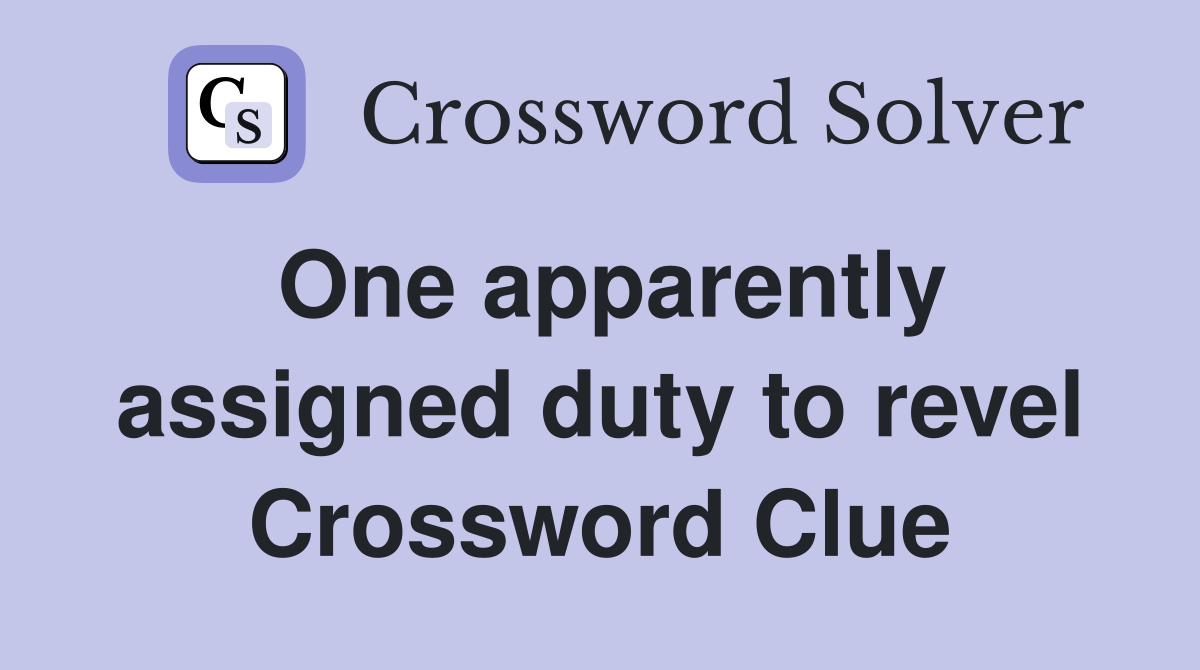 One apparently assigned duty to revel Crossword Clue