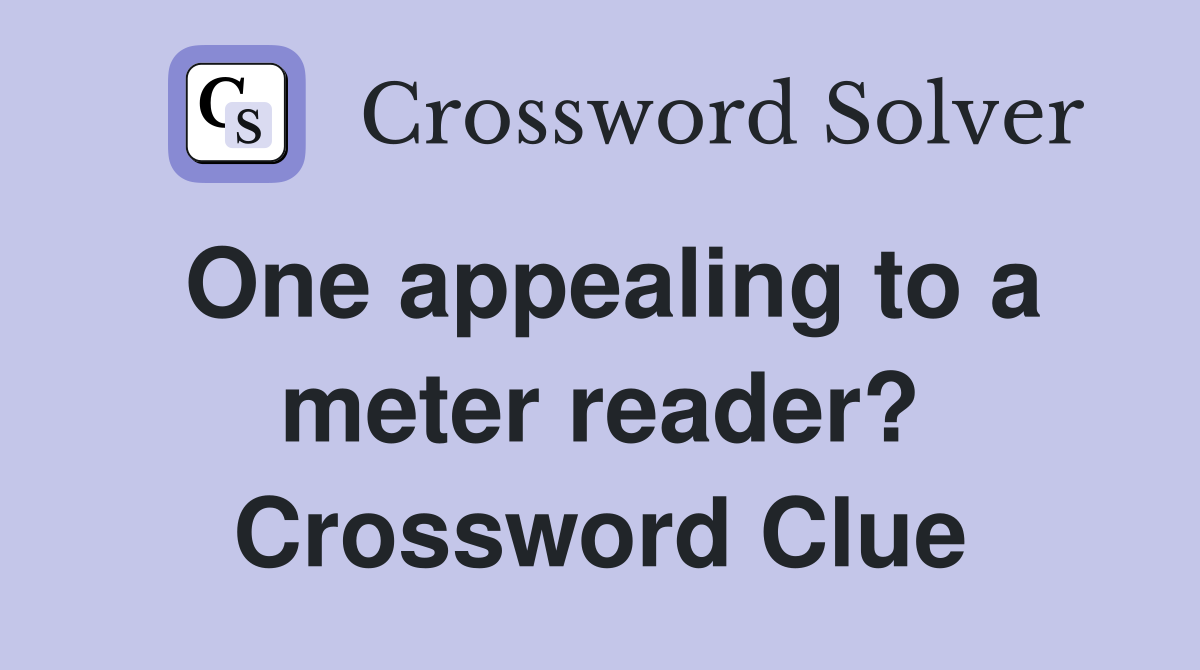 One appealing to a meter reader? Crossword Clue