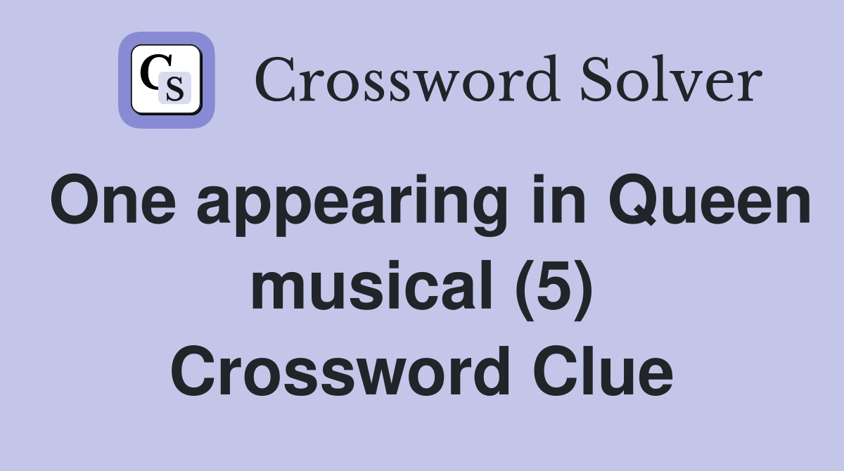 One appearing in Queen musical (5) Crossword Clue