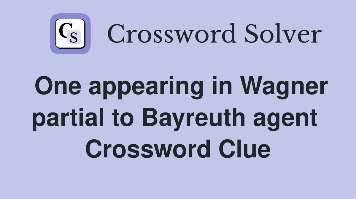One appearing in Wagner partial to Bayreuth agent  Crossword Clue
