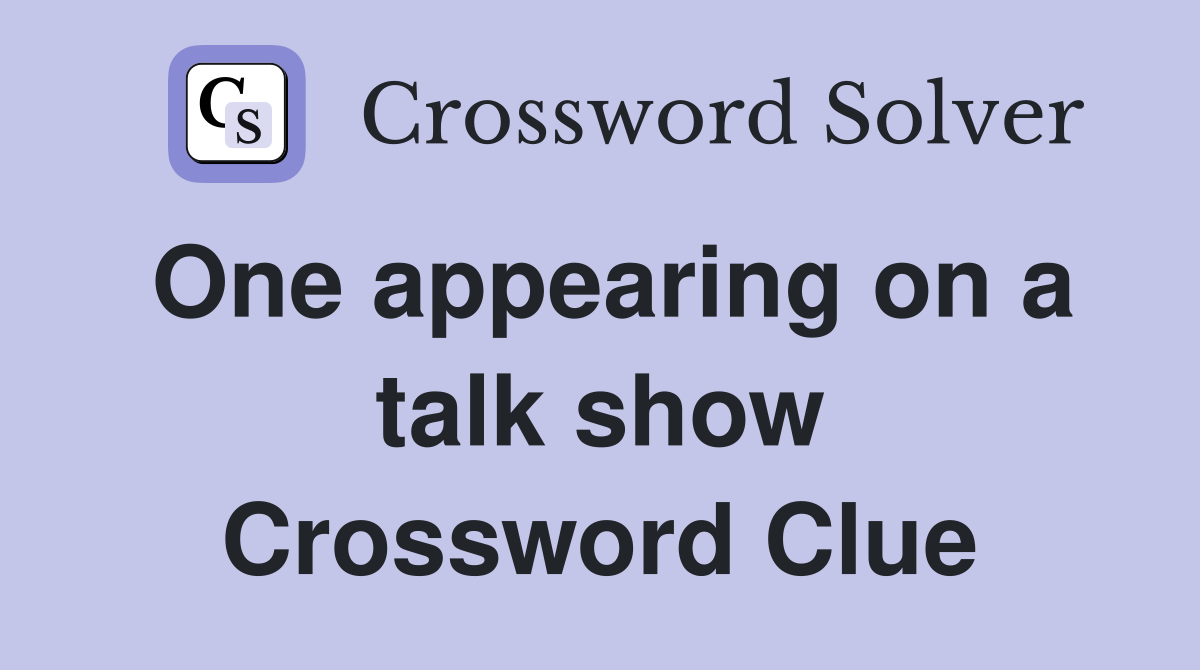 One appearing on a talk show Crossword Clue