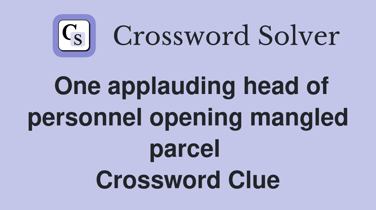 One applauding head of personnel opening mangled parcel  Crossword Clue
