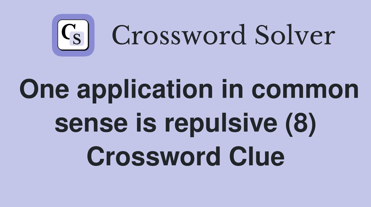 One application in common sense is repulsive (8) Crossword Clue
