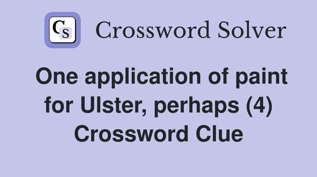 One application of paint for Ulster, perhaps (4) Crossword Clue