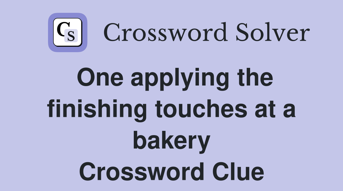One applying the finishing touches at a bakery Crossword Clue