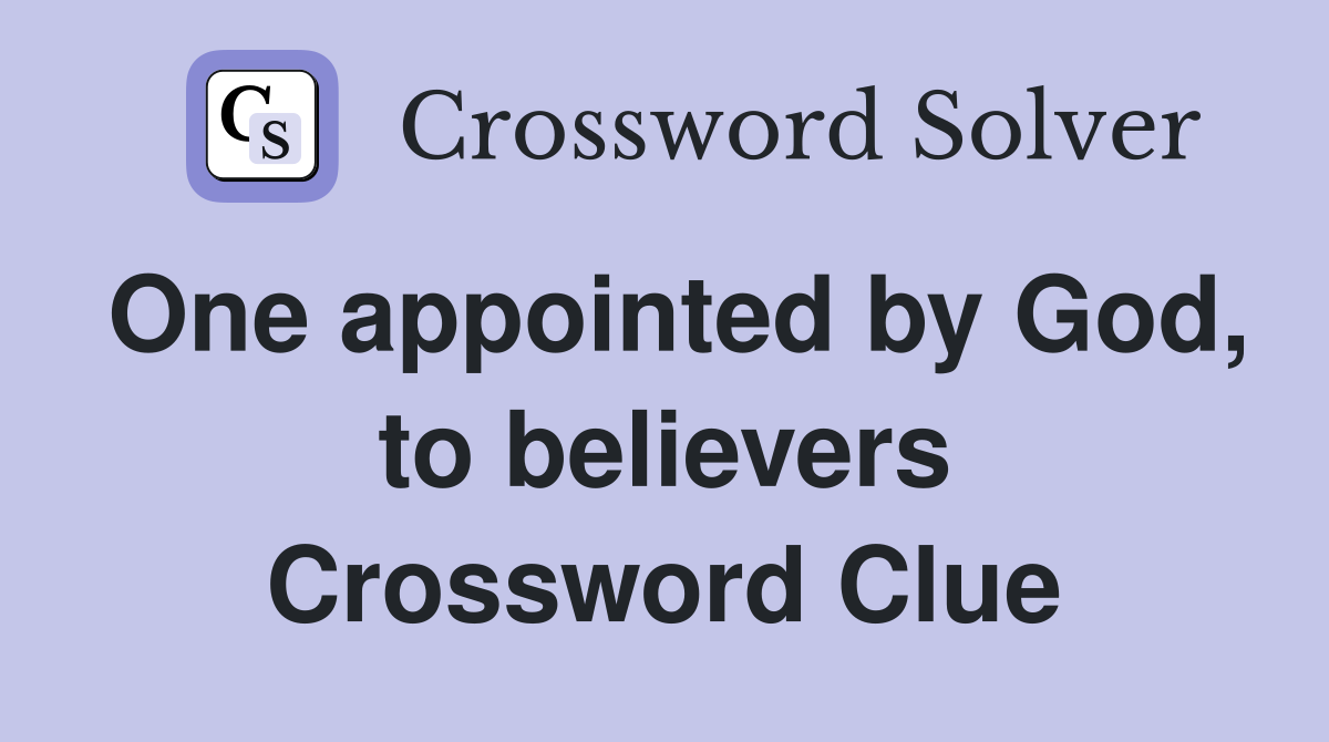 One appointed by God, to believers Crossword Clue