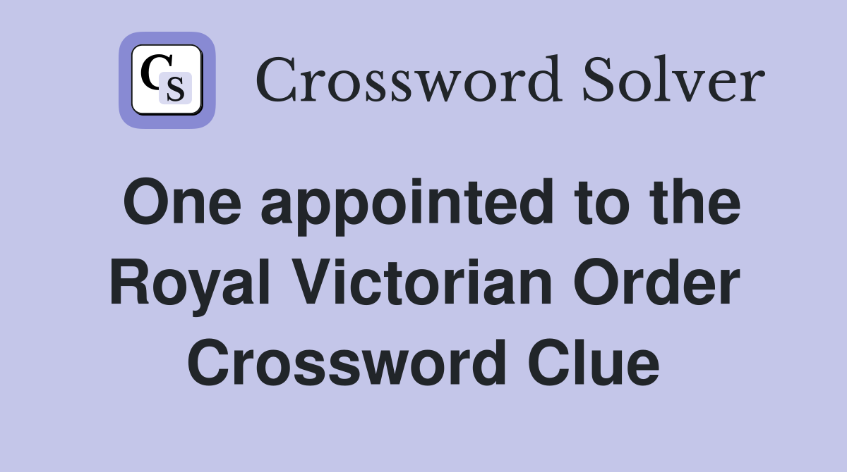 One appointed to the Royal Victorian Order Crossword Clue